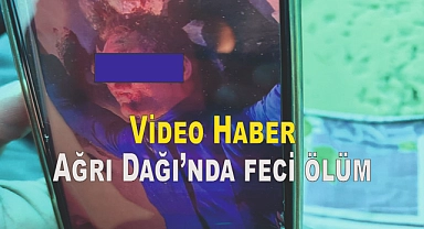 Ağrı Dağı'nda feci ölüm Video Haber