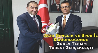 Ağrı Gençlik ve Spor İl Müdürlüğünde Görev Teslim Töreni Gerçekleşti