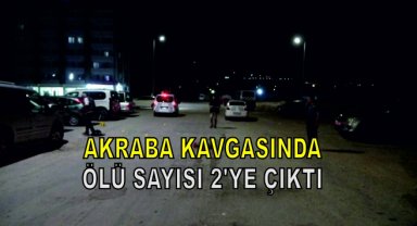 Akraba kavgasında ölü sayısı 2'ye çıktı