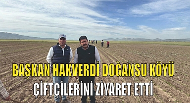 Başkan Hakverdi Doğansu köyü çiftçilerini Ziyaret Etti
