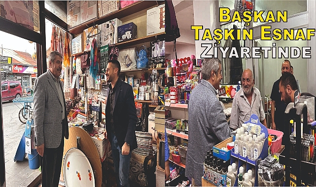Başkan Taşkın Esnaf Ziyaretinde