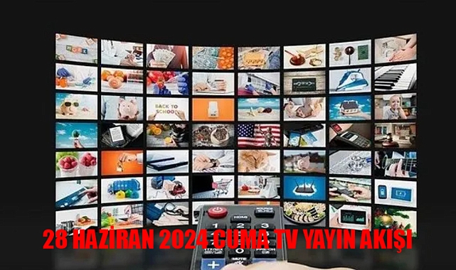Bu Cuma TV’de Neler Var? 28 Haziran ATV, TV8, TRT 1, Show TV, Now TV, Kanal D, Star TV Yayın Akışı