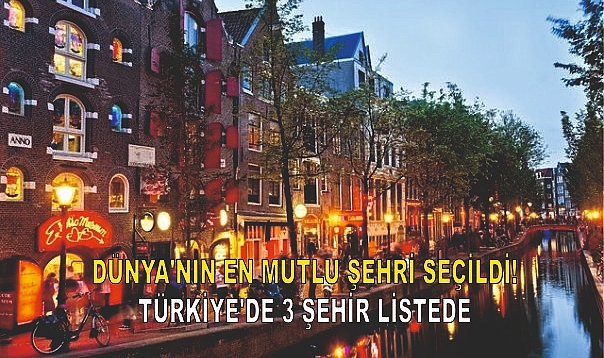 Dünya'nın En Mutlu Şehir Seçildi! Türkiye'den 3 Şehir Listede