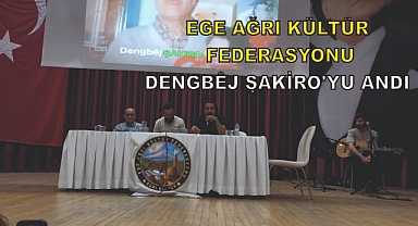 EGE AĞRI KÜLTÜR FEDERASYONU DENGBÊJ ŞAKIRO'YU UNUTMADI