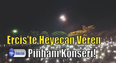 Erciş'te Heyecan Veren Pinhani Konseri!