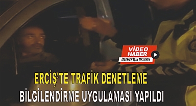 Erciş'te Trafik Denetleme ve Bilgilendir Uygulaması Yapıldı