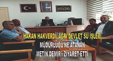 Hakan Hakverdi, Ağrı Devlet Su İşleri Müdürlüğü'ne Atanan Metin Demir'i Ziyaret Etti