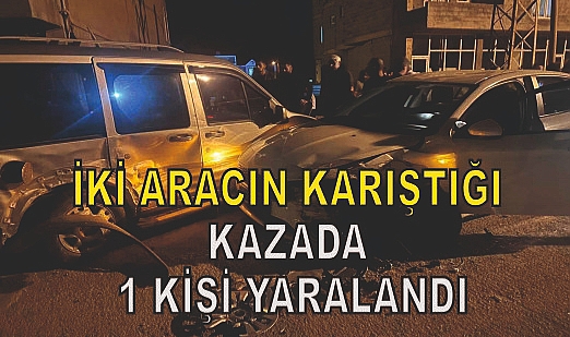 İki aracın karıştığı kazada 1 kişi yaralandı