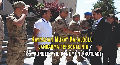 Kaymakam Murat Karaloğlu  jandarma personelinin185. kuruluş yıl dönümünü kutladı