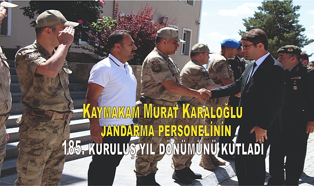 Kaymakam Murat Karaloğlu  jandarma personelinin185. kuruluş yıl dönümünü kutladı