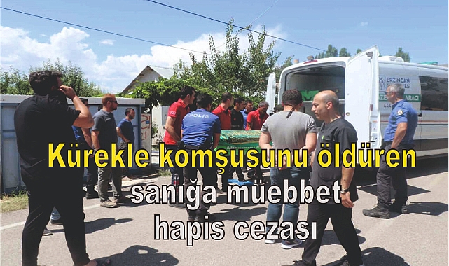 Kürekle komşusunu öldüren sanığa müebbet hapis cezası
