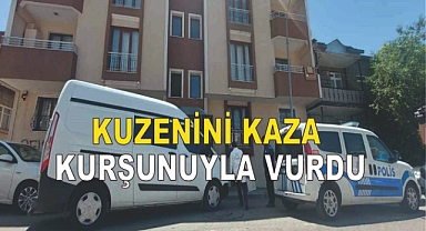 Kuzenini kaza kurşunuyla vurdu