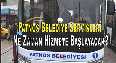 Patnos Belediye Servisleri Ne Zaman Hizmete Başlayacak?