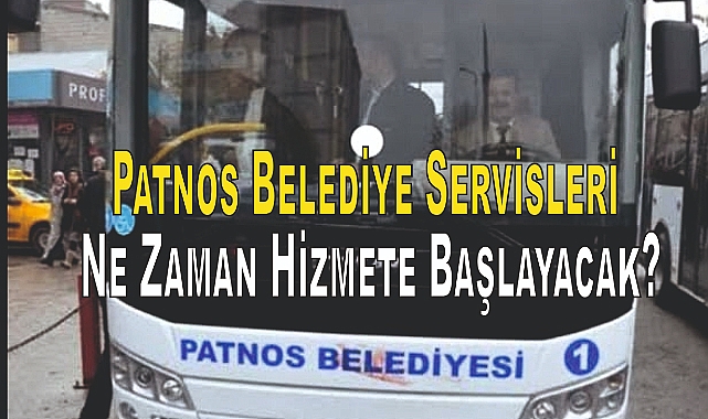 Patnos Belediye Servisleri Ne Zaman Hizmete Başlayacak?