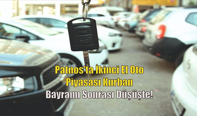Patnos'ta İkinci El Oto Piyasası Kurban Bayramı Sonrası Düşüşte!