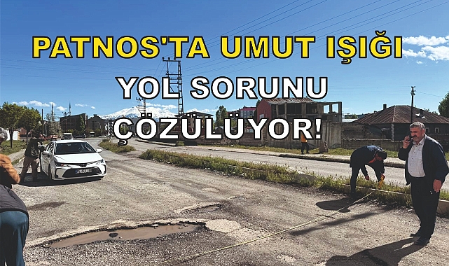 Patnos'ta Umut Işığı: Yol Sorunu Çözülüyor!