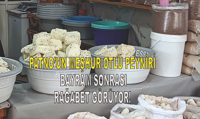 Patnos'un Meşhur Otlu Peyniri Bayram Sonrası Rağbet Görüyor!