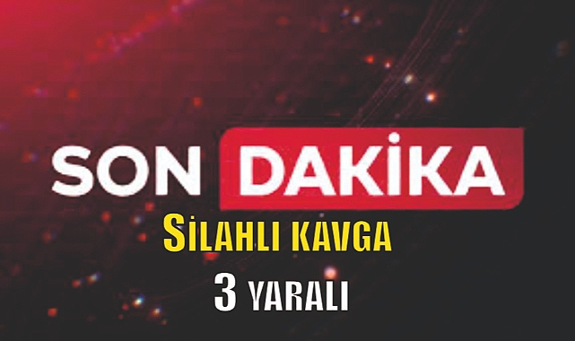 Silahlı kavga: 3 yaralı