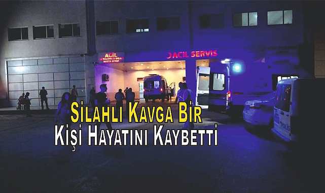 Silahlı Kavga Bir Kişi Hayatını Kaybetti