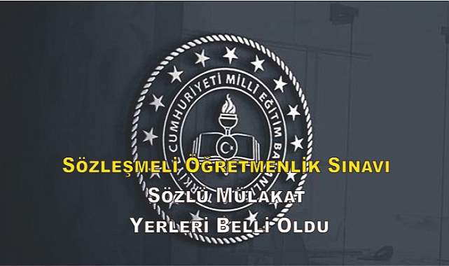 Sözleşmeli Öğretmenlik Sınavı Sözlü Mülakat Yerleri Belli Oldu