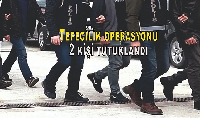Tefecilik operasyonu: 2 kişi tutuklandı