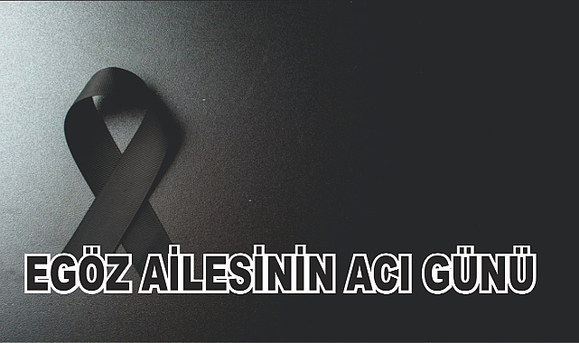 Tutaklı Egöz Ailesinin Acı Günü