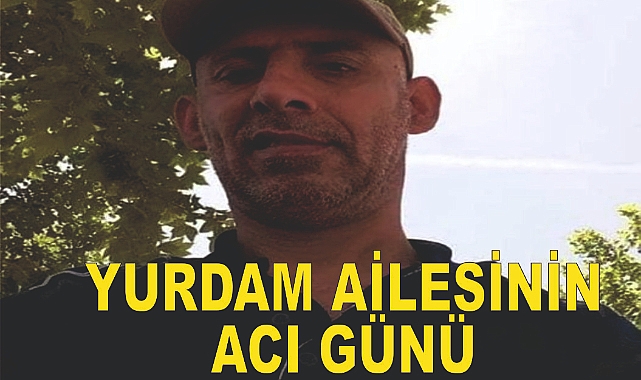 Yurdam Ailesinin Acı Günü
