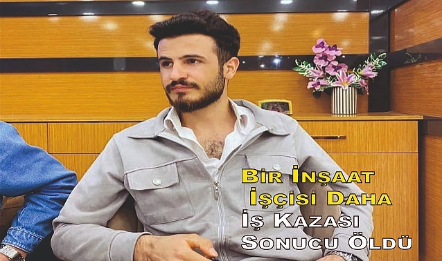 Bir İnşaat İşçisi Daha İş Kazası Sonucu Öldü
