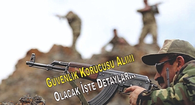 Güvenlik Korucusu Alımı Olacak İşte Detaylar...