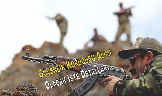Güvenlik Korucusu Alımı Olacak İşte Detaylar...
