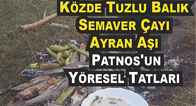 Közde Tuzlu Balık, Semaver Çayı ve Ayran Aşı Patnos'un Yöresel Tatları