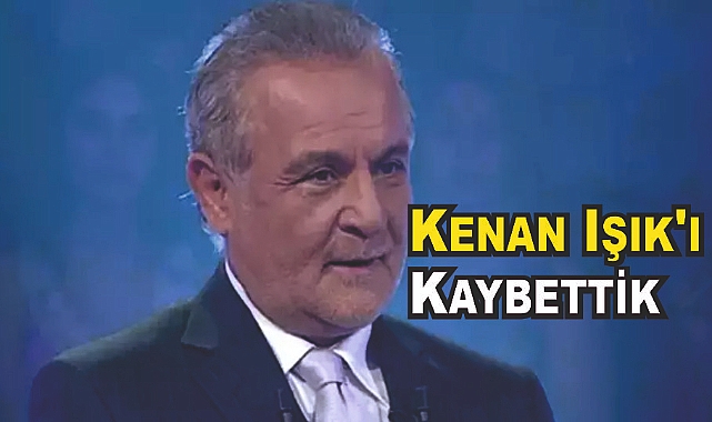 Milyonların Kalbinde Taht Kuran Kenan Işık'ı Kaybettik