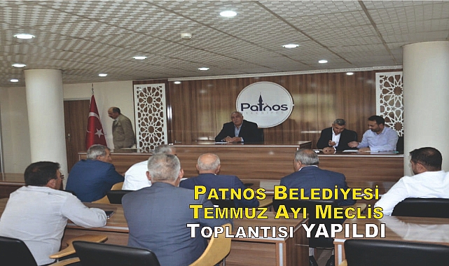 Patnos Belediyesi Temmuz Ayı Meclis Toplantısında Önemli Kararlar Aldı!