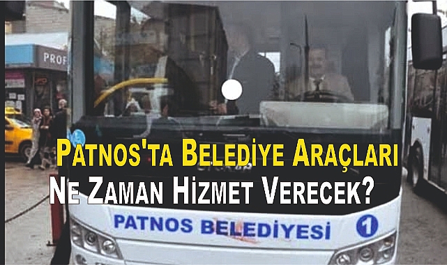 Patnos'ta Belediye Araçları Ne Zaman Hizmet Verecek?