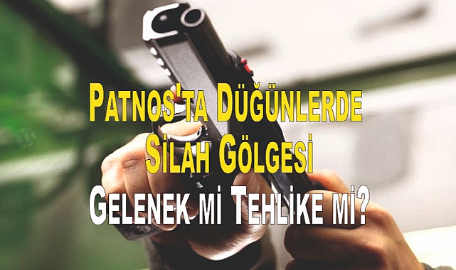 Patnos'ta Düğünlerde Silah Gölgesi: Gelenek mi Tehlike mi?