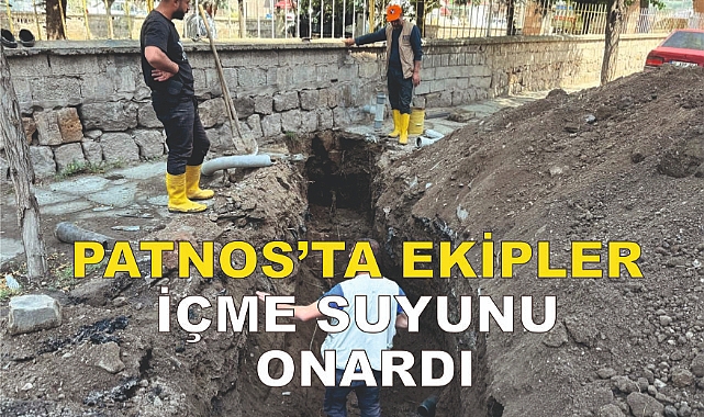PATNOS’TA EKİPLER  İÇME SUYUNU  ONARDI