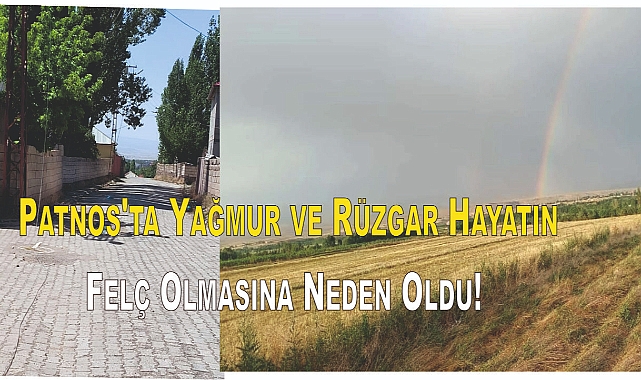 Patnos'ta Yağmur ve Rüzgar Hayatın Felç Olmasına Neden Oldu!