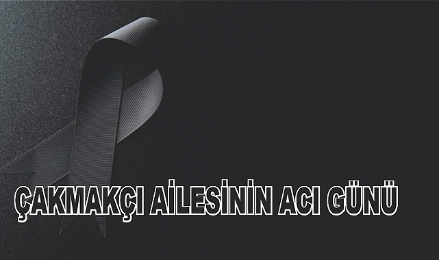 Patnoslu Çakmakçı Ailesinin Acı Günü