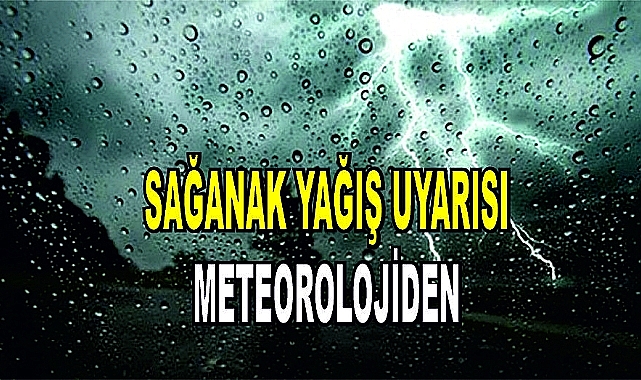 Sağanak yağış uyarısı meteorolojiden