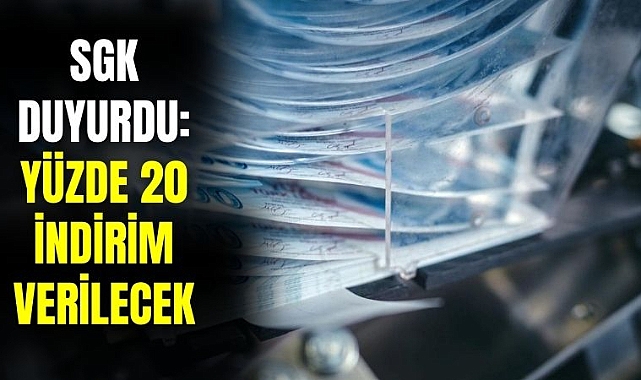 SGK açıkladı: yüzde 20 indirim verilecek