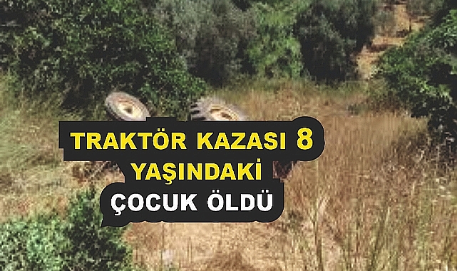 Traktör Kazasında Bir Çocuk Hayatını Kaybetti