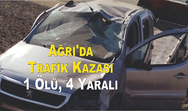 Ağrı'da Kaza: 1 Ölü, 4 Yaralı