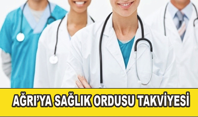 Ağrı'ya Sağlık Ordusu Takviyesi! Sağlık Hizmetleri Güçleniyor