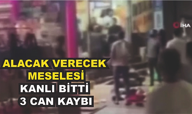 Alacak Verecek Meselesi Kanlı Bitti: 3 Can Kaybı
