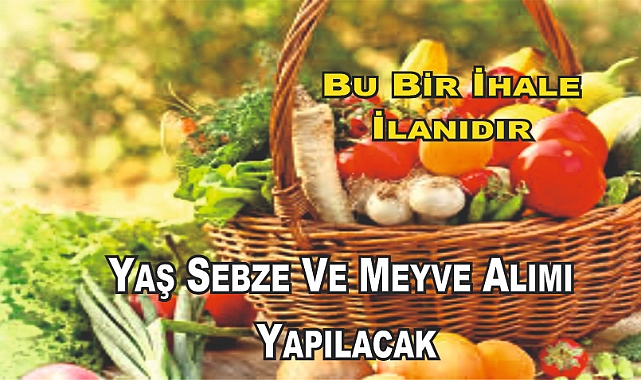 Naci Gökçe Anadolu Lisesi Pansiyon İçin 25 Kalem Sebze-Meyve Alımı İhalesi Yapacak