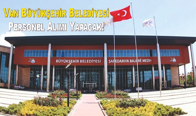 Van Büyükşehir Belediyesi Personel Alımı Yapacak!