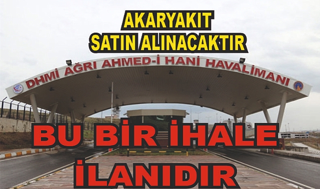 DHMİ Ağrı Ahmed-i Hani Havalimanı Akaryakıt Alımı İhalesi