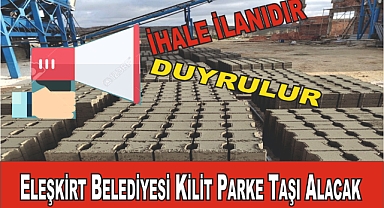 Eleşkirt Belediyesi Kilit Parke Taşı Alacak