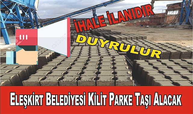 Eleşkirt Belediyesi Kilit Parke Taşı Alacak