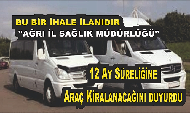 BU BİR İHALE İLANIDIR ''AĞRI İL SAĞLIK MÜDÜRLÜĞÜ''